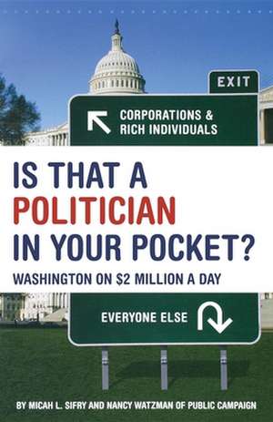 Is That a Politician in Your Pocket: Washington on $2 Million a Day de Micah Sifry