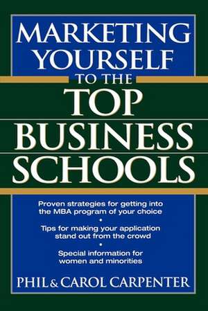 Marketing Yourself to the Top Business Schools de Phil Carpenter