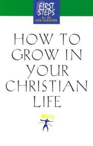 How to Grow in Your Christian Life de Moody Press