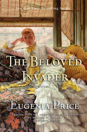 The Beloved Invader: Third Novel in the St. Simons Trilogy de Eugenia Price