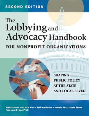 The Lobbying and Advocacy Handbook for Nonprofit Organizations, Second Edition: Shaping Public Policy at the State and Local Level de Marcia Avner