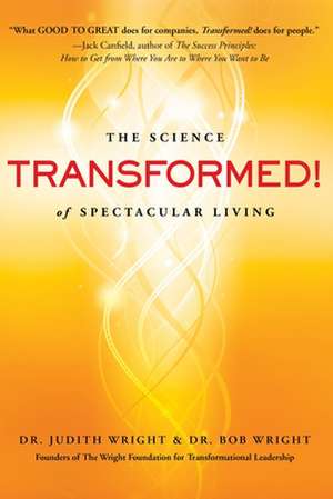 Transformed!: The Science of Spectacular Living de Judith Wright