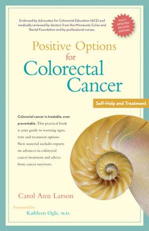 Positive Options for Colorectal Cancer, Second Edition: Self-Help and Treatment de Carol Ann Larson