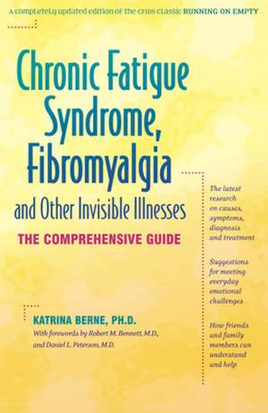 Chronic Fatigue Syndrome, Fibromyalgia, and Other Invisible Illnesses: The Comprehensive Guide de Katrina Berne