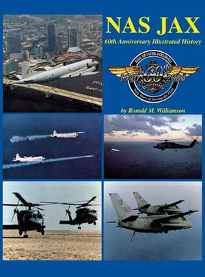 NAS Jax- 2nd Ed: An Illustrated History of Naval Air Station Jacksonville, Florida de Turner Publishing