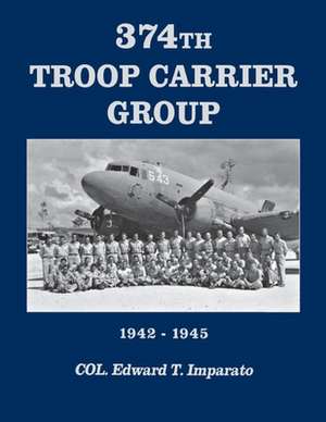 374th Troop Carrier Group de Edward T. Imparato