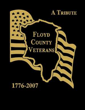 Floyd County Veterans, 1776-2007 de Floyd County Historical Society