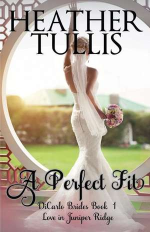 A Perfect Fit: Dicarlo Brides Book 1 de Heather Tullis