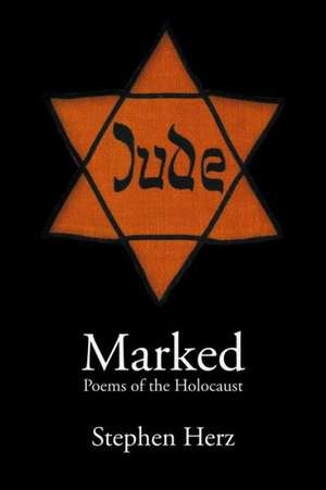 Marked: Poems of the Holocaust de Stephen Herz