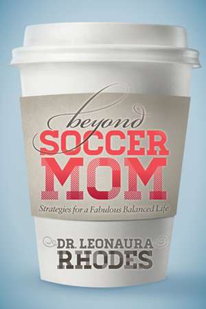 Beyond Soccer Mom de Leonaura Rhodes
