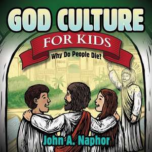 God Culture for Kids: Why Do People Die de John A. Naphot