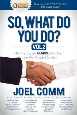 So What Do You Do?: Discovering the Genius Next Door with One Simple Question de Joel Comm