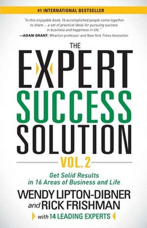 The Expert Success Solution: Get Solid Results in 16 Areas of Business and Life de Wendy Lipton-Dibner