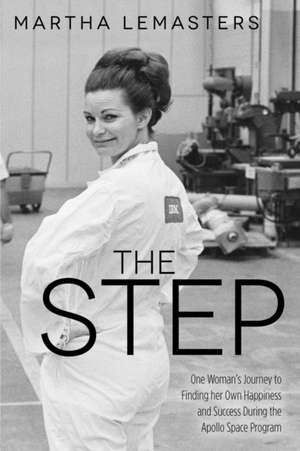 The Step: One Woman S Journey to Finding Her Own Happiness and Success During the Apollo Space Program de Martha Lemasters