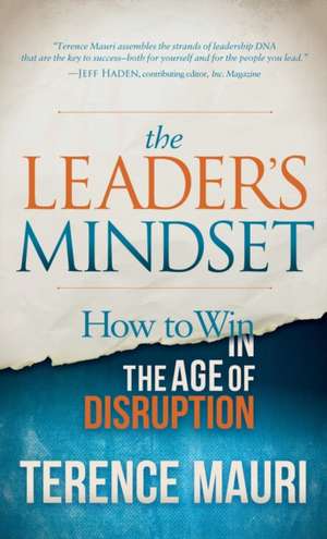 The Leader S Mindset: How to Win in the Age of Disruption de Terence Mauri