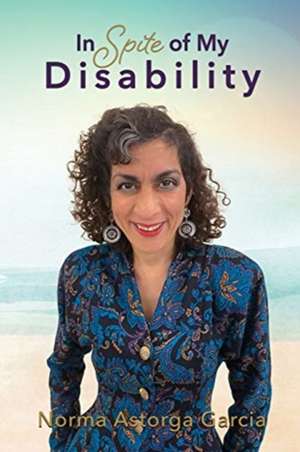 In Spite of My Disability de Norma Astorga Garcia