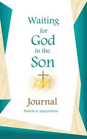 Waiting for God in the Son Journal de Pamela a Lapeyrolerie