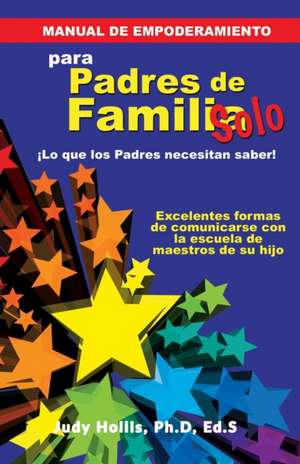 MANUAL DE EMPODERAMIENTO Solo para Padres de Familia: ¡Lo que los Padres necesitan saber! de Eds Judy Hollis