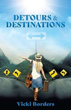 DETOURS & DESTINATIONS de Vicki Borders