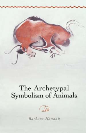 The Archetypal Symbolism of Animals de Barbara Hannah