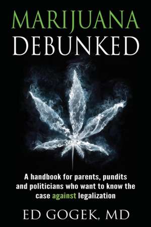 Marijuana Debunked de Ed Gogek