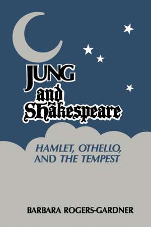 Jung and Shakespeare - Hamlet, Othello and the Tempest [Paperback] de Barbara Rogers-Gardner