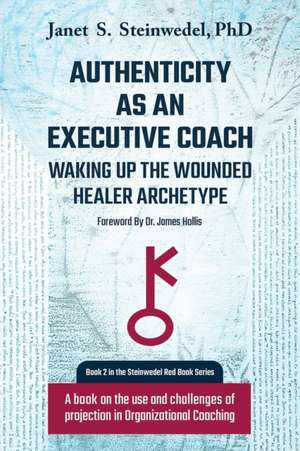 Authenticity as an Executive Coach de Janet S Steinwedel