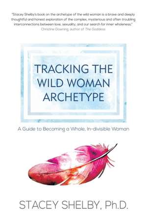 Tracking the Wild Woman Archetype de Stacey Shelby