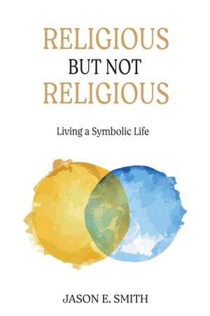 Religious But Not Religious de Jason E. Smith