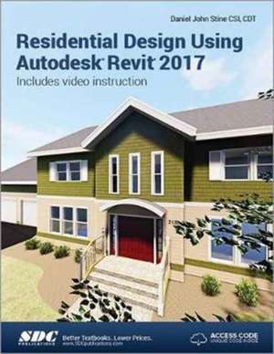 Residential Design Using Autodesk Revit 2017 (Including unique access code) de Daniel Stine