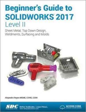 Beginner's Guide to SOLIDWORKS 2017 - Level II (Including unique access code) de Alejandro Reyes