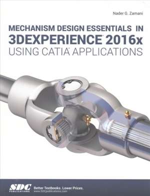 Mechanism Design Essentials in 3DEXPERIENCE 2016x Using CATIA Applications de Nadar Zamani