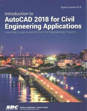 Introduction to AutoCAD 2018 for Civil Engineering Applications de Yasmin Nighat