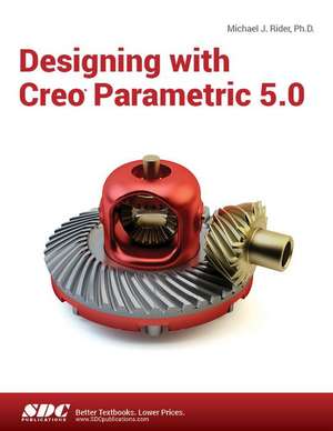 Designing with Creo Parametric 5.0 de Michael J. Rider