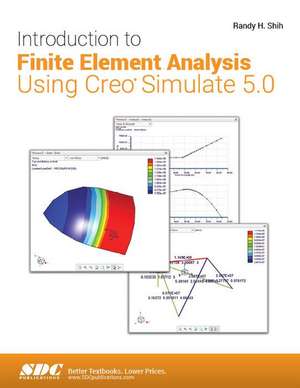 Introduction to Finite Element Analysis Using Creo Simulate 5.0 de Randy H. Shih