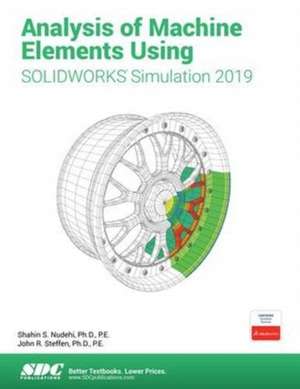 Analysis of Machine Elements Using SOLIDWORKS Simulation 2019 de Shahin Nudehi