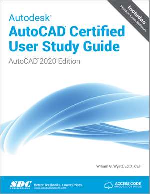 Autodesk AutoCAD Certified User Study Guide (AutoCAD 2020 Edition) de William G. Wyatt