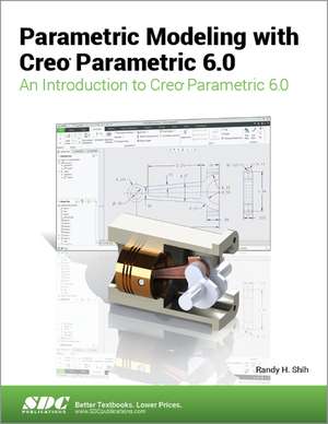 Parametric Modeling with Creo Parametric 6.0 de Randy Shih