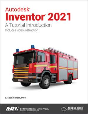 Autodesk Inventor 2021: A Tutorial Introduction de L. Scott Hansen