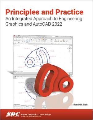 Principles and Practice An Integrated Approach to Engineering Graphics and AutoCAD 2022 de Randy H. Shih