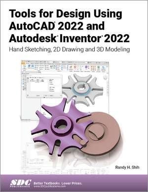 Tools for Design Using AutoCAD 2022 and Autodesk Inventor 2022: Hand Sketching, 2D Drawing and 3D Modeling de Randy H. Shih