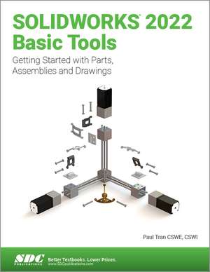 SOLIDWORKS 2022 Basic Tools: Getting started with Parts, Assemblies and Drawings de Paul Tran