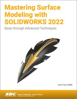 Mastering Surface Modeling with SOLIDWORKS 2022: Basic through Advanced Techniques de Lani Tran