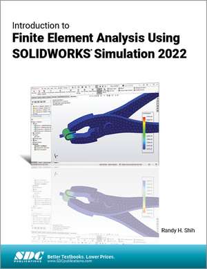 Introduction to Finite Element Analysis Using SOLIDWORKS Simulation 2022 de Randy H. Shih