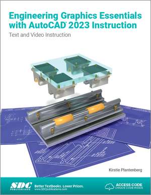 Engineering Graphics Essentials with AutoCAD 2023 Instruction: Text and Video Instruction de Kirstie Plantenberg