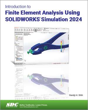 Introduction to Finite Element Analysis Using SOLIDWORKS Simulation 2024 de Randy H. Shih