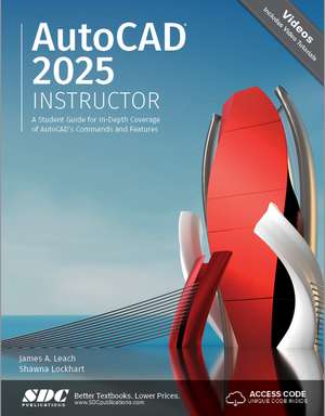 AutoCAD 2025 Instructor: A Student Guide for In-Depth Coverage of AutoCAD's Commands and Features de James A. Leach