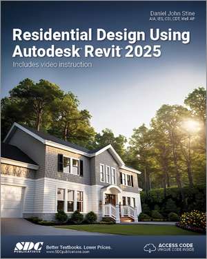 Residential Design Using Autodesk Revit 2025 de Daniel John Stine