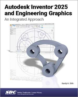 Autodesk Inventor 2025 and Engineering Graphics: An Integrated Approach de Randy H. Shih