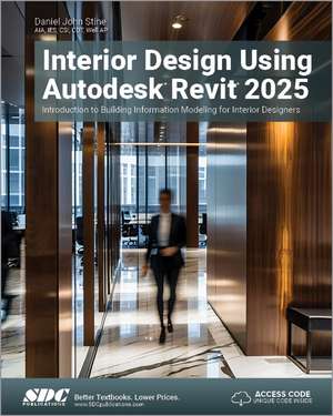 Interior Design Using Autodesk Revit 2025: Introduction to Building Information Modeling for Interior Designers de Daniel John Stine